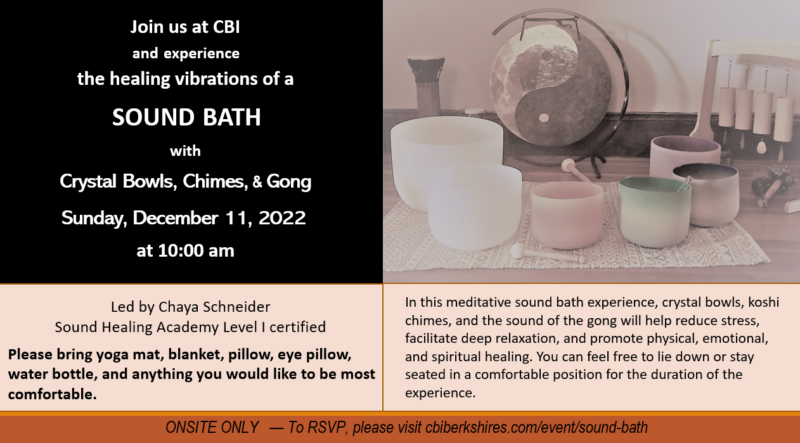 Join us at CBI and experience the healing vibrations of a sound bath with crystal bowls, chimes, and gong. Sunday, December 11, 2022 at 10 am.