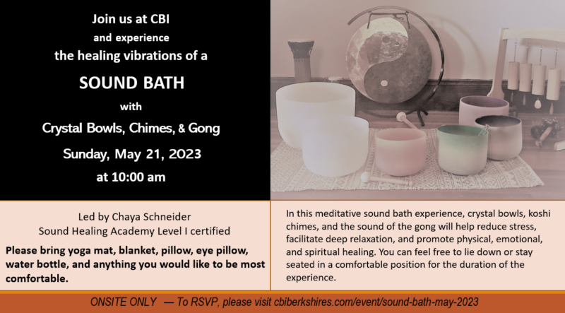 Join us at CBI and experience the healing vibrations of a sound bath with crystal bowls, chimes, and gong. Sunday, May 21 at 10 am.