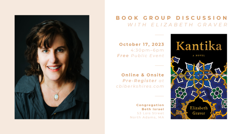 Book Group Discussion with Elizabeth Graver. October 17, 2023; 4:30pm–6pm; Free Public Event. Online & Onsite; Pre-Register at cbiberkshires.com. Congregation Beth Israel, 53 Lois Street, North Adams, MA.