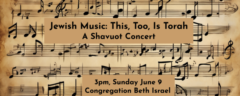 Jewish Music: This, Too, Is Torah; A Shavuot Concert. 3pm; Sunday, June 9; Congregation Beth Israel.