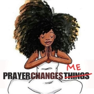 "Prayer changes me."