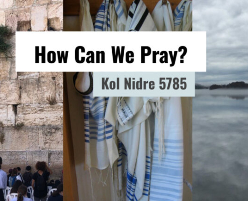 How Can We Pray?: Kol Nidre 5785