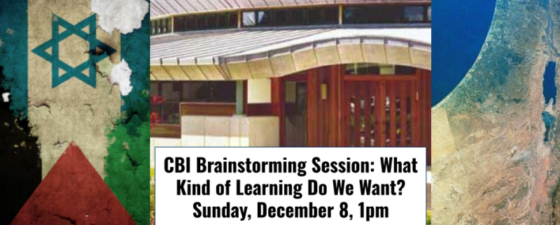 CBI Brainstorming Session: What Kind of Learning Do We Want? Sunday, December 8 at 1pm.