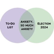 A venn diagram: the left circle says "To-Do List;" the right circle says "Election 2024;" the intersection of both circles says "Anxiety, So Much Anxiety."