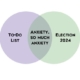 A venn diagram: the left circle says "To-Do List;" the right circle says "Election 2024;" the intersection of both circles says "Anxiety, So Much Anxiety."