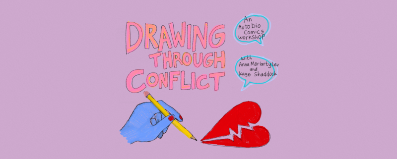 Drawing Through Conflict: An Autobio Comics Workshop with Anna Moriarty Lev and Kaye Shaddock