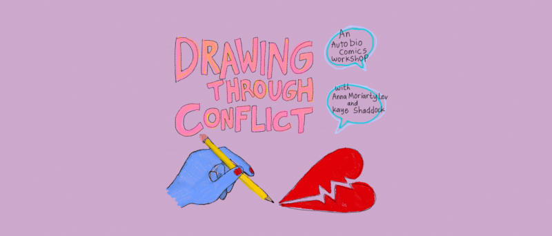 Drawing Through Conflict: An Autobio Comics Workshop with Anna Moriarty Lev and Kaye Shaddock