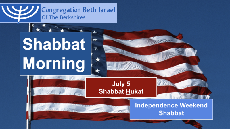 Independence Weekend Shabbat: Shabbat Chukkat (July 5)