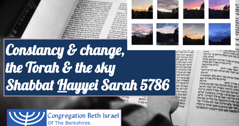 Constancy & Change, the Torah & the Sky: Shabbat Hayyei Sarah 5786
