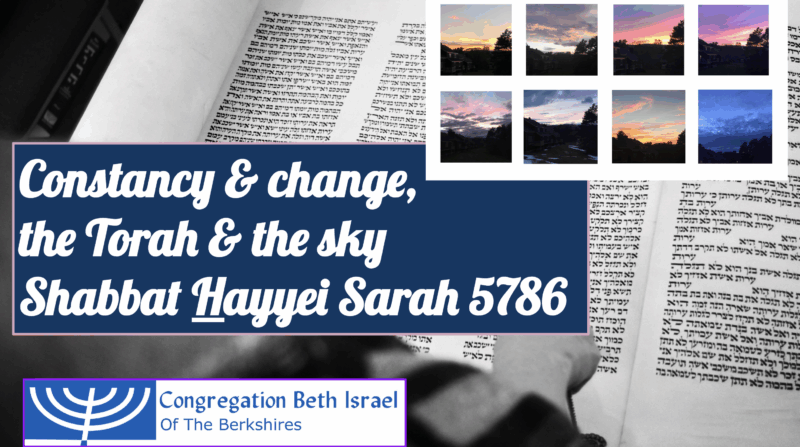 Constancy & Change the Torah & the Sky Shabbat Hayyei Sarah 5786 Constancy & Change, the Torah & the Sky: Shabbat Hayyei Sarah 5786