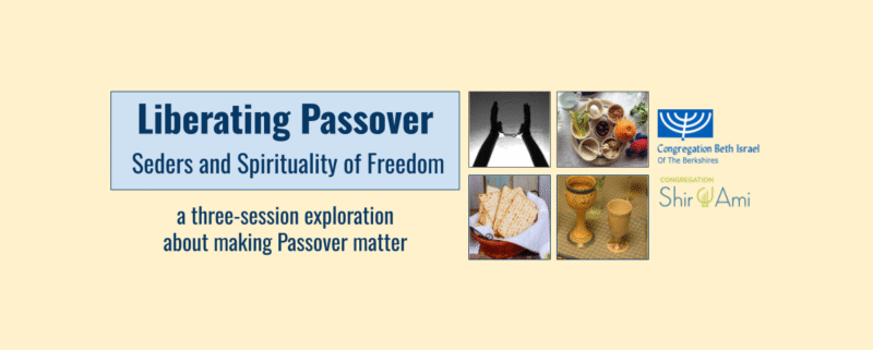 Liberating Passover: Seders & Spirituality of Freedom, a three-session exploration about making Passover matter.