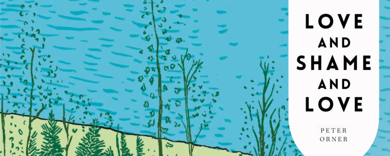 Love and Shame and Love by Peter Orner