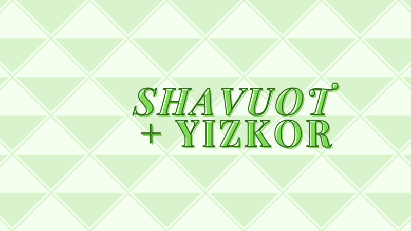 Shavuot & Yizkor