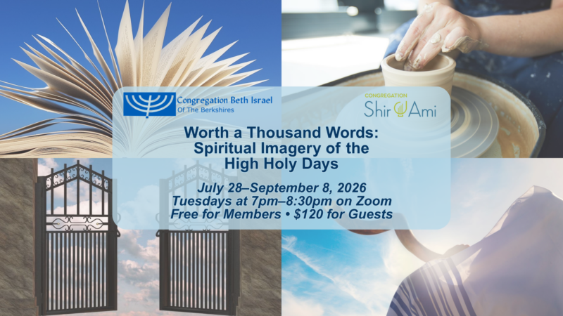 Worth a Thousand Words: Spiritual Imagery of the High Holy Days; July 28–September 8, 2026; Tuesdays at 7pm–8:30pm on Zoom; free for members, $120 for guests.